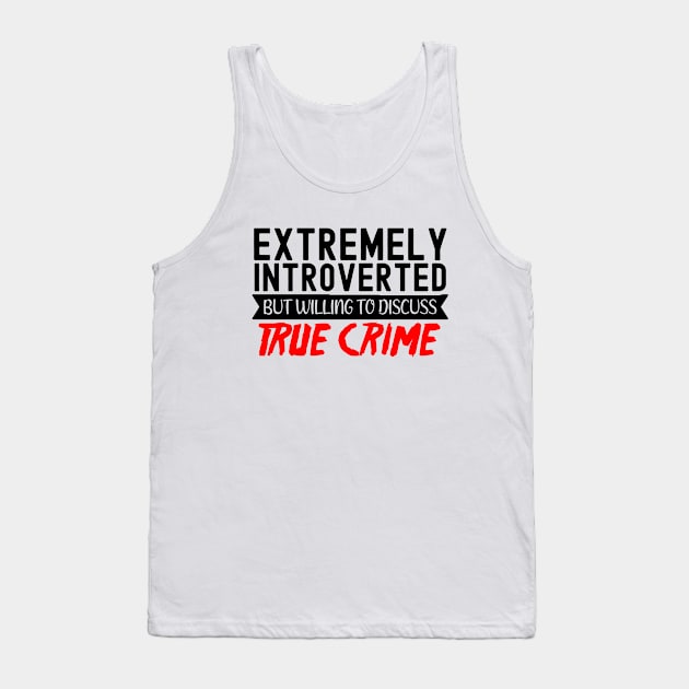 True Crime Obsessed, Willing To Discuss True Crime Tank Top by Cor Designs